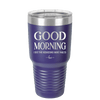 Good Morning I See the Assassins Have Failed 1 - Laser Engraved Stainless Steel Drinkware - 1632 -
