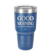 Good Morning I See the Assassins Have Failed 1 - Laser Engraved Stainless Steel Drinkware - 1632 -