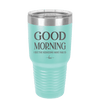 Good Morning I See the Assassins Have Failed 1 - Laser Engraved Stainless Steel Drinkware - 1632 -