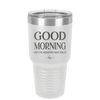 Good Morning I See the Assassins Have Failed 1 - Laser Engraved Stainless Steel Drinkware - 1632 -