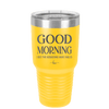 Good Morning I See the Assassins Have Failed 1 - Laser Engraved Stainless Steel Drinkware - 1632 -
