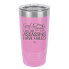 Good Morning I See the Assassins Have Failed 2 - Laser Engraved Stainless Steel Drinkware - 1633 -