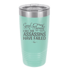 Good Morning I See the Assassins Have Failed 2 - Laser Engraved Stainless Steel Drinkware - 1633 -