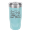 Good Morning I See the Assassins Have Failed 2 - Laser Engraved Stainless Steel Drinkware - 1633 -