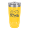 Good Morning I See the Assassins Have Failed 2 - Laser Engraved Stainless Steel Drinkware - 1633 -