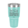 Good Morning I See the Assassins Have Failed 2 - Laser Engraved Stainless Steel Drinkware - 1633 -