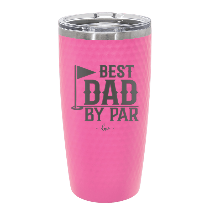 Best Dad by Par 2 Golf Dad - Laser Engraved Stainless Steel Drinkware - 1651 -