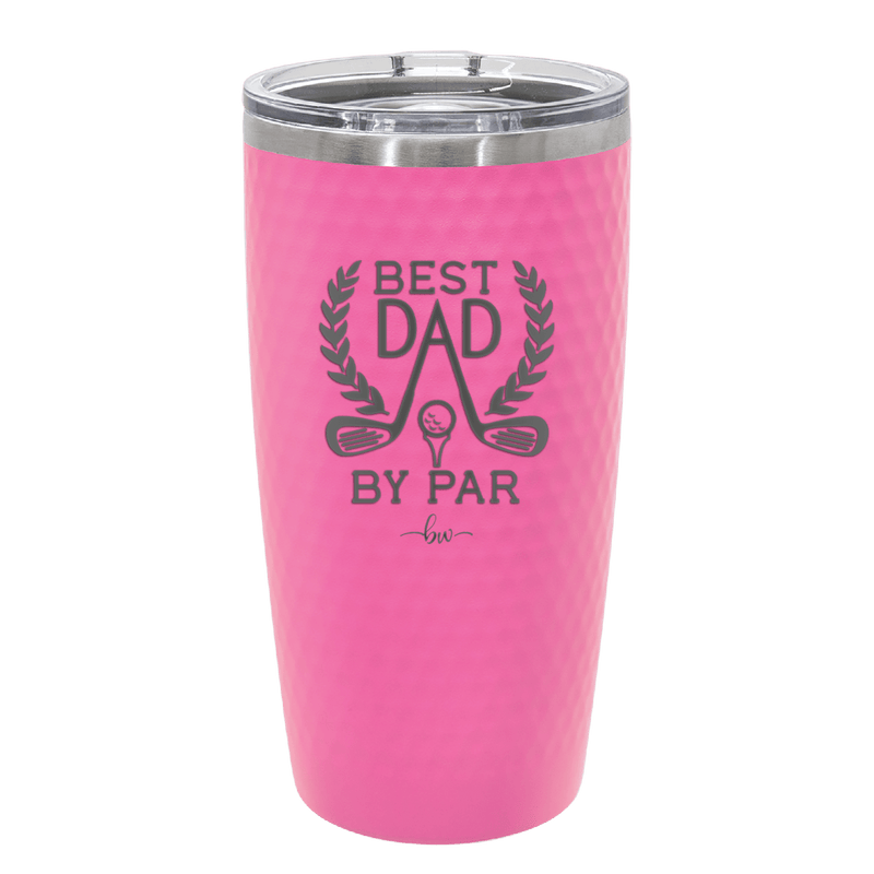Best Dad by Par 3 Golf Dad - Laser Engraved Stainless Steel Drinkware - 1652 -