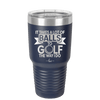 It Takes a Lot of Balls to Golf the Way I Do 1 - Laser Engraved Stainless Steel Drinkware - 1653 -