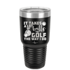 It Takes a Lot of Balls to Golf the Way I Do 3 - Laser Engraved Stainless Steel Drinkware - 1655 -