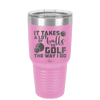 It Takes a Lot of Balls to Golf the Way I Do 3 - Laser Engraved Stainless Steel Drinkware - 1655 -