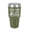 It Takes a Lot of Balls to Golf the Way I Do 3 - Laser Engraved Stainless Steel Drinkware - 1655 -