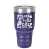 It Takes a Lot of Balls to Golf the Way I Do 3 - Laser Engraved Stainless Steel Drinkware - 1655 -