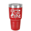 It Takes a Lot of Balls to Golf the Way I Do 3 - Laser Engraved Stainless Steel Drinkware - 1655 -