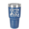 It Takes a Lot of Balls to Golf the Way I Do 3 - Laser Engraved Stainless Steel Drinkware - 1655 -