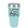 It Takes a Lot of Balls to Golf the Way I Do 3 - Laser Engraved Stainless Steel Drinkware - 1655 -