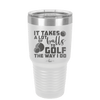 It Takes a Lot of Balls to Golf the Way I Do 3 - Laser Engraved Stainless Steel Drinkware - 1655 -