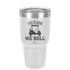 This is How We Roll Golf Cart 1 - Laser Engraved Stainless Steel Drinkware - 1668 -