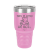 This is How We Roll Golf Cart 2 - Laser Engraved Stainless Steel Drinkware - 1669 -