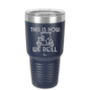 This is How We Roll Golf Cart 2 - Laser Engraved Stainless Steel Drinkware - 1669 -