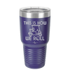 This is How We Roll Golf Cart 2 - Laser Engraved Stainless Steel Drinkware - 1669 -