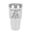 This is How We Roll Golf Cart 2 - Laser Engraved Stainless Steel Drinkware - 1669 -