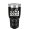 This is How We Roll Golf Cart 3 - Laser Engraved Stainless Steel Drinkware - 1670 -