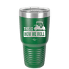 This is How We Roll Golf Cart 3 - Laser Engraved Stainless Steel Drinkware - 1670 -