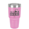 This is How We Roll Golf Cart 3 - Laser Engraved Stainless Steel Drinkware - 1670 -