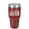 This is How We Roll Golf Cart 3 - Laser Engraved Stainless Steel Drinkware - 1670 -