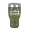 This is How We Roll Golf Cart 3 - Laser Engraved Stainless Steel Drinkware - 1670 -