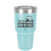 This is How We Roll Golf Cart 3 - Laser Engraved Stainless Steel Drinkware - 1670 -