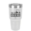 This is How We Roll Golf Cart 3 - Laser Engraved Stainless Steel Drinkware - 1670 -