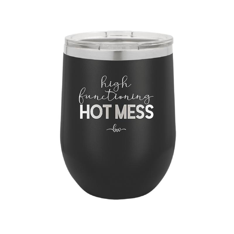 High Functioning Hot Mess 1 - Laser Engraved Stainless Steel Drinkware - 1685 -