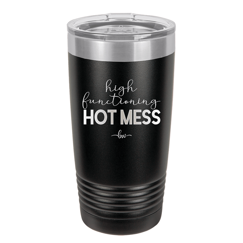 High Functioning Hot Mess 1 - Laser Engraved Stainless Steel Drinkware - 1685 -