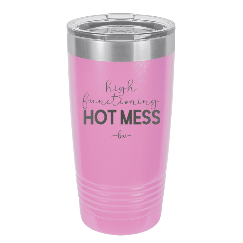 High Functioning Hot Mess 1 - Laser Engraved Stainless Steel Drinkware - 1685 -