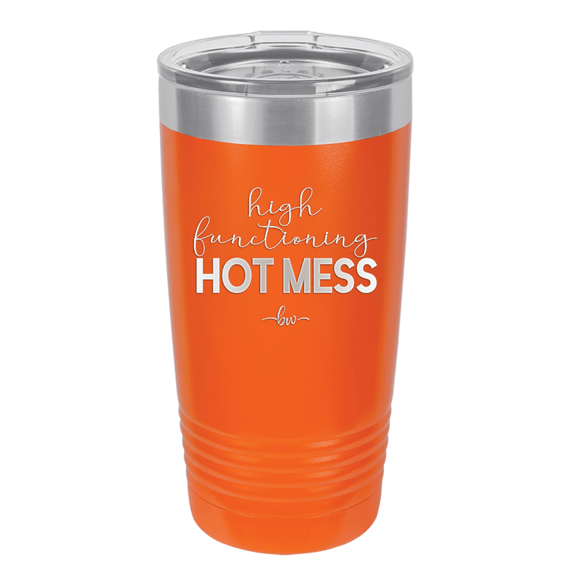 High Functioning Hot Mess 1 - Laser Engraved Stainless Steel Drinkware - 1685 -