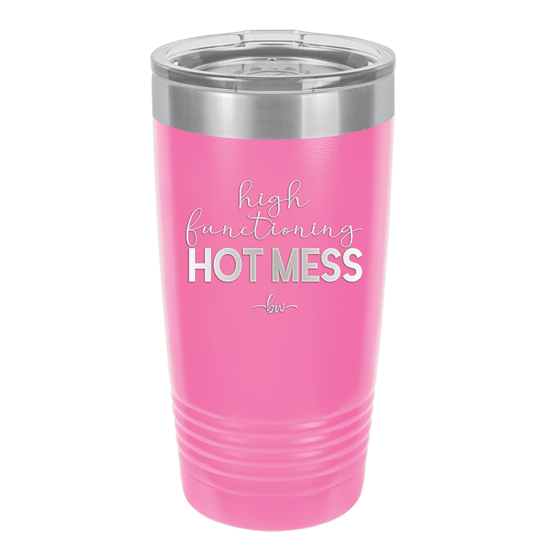 High Functioning Hot Mess 1 - Laser Engraved Stainless Steel Drinkware - 1685 -