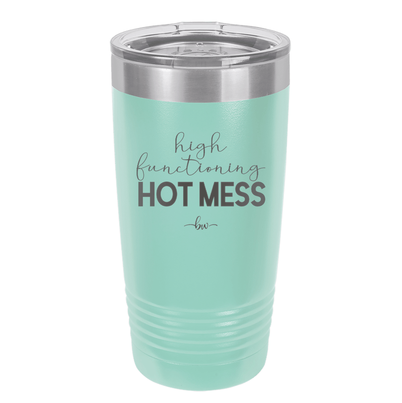 High Functioning Hot Mess 1 - Laser Engraved Stainless Steel Drinkware - 1685 -