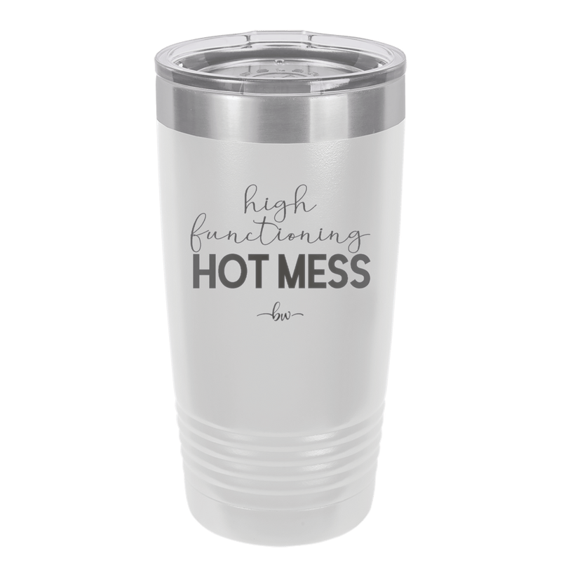 High Functioning Hot Mess 1 - Laser Engraved Stainless Steel Drinkware - 1685 -