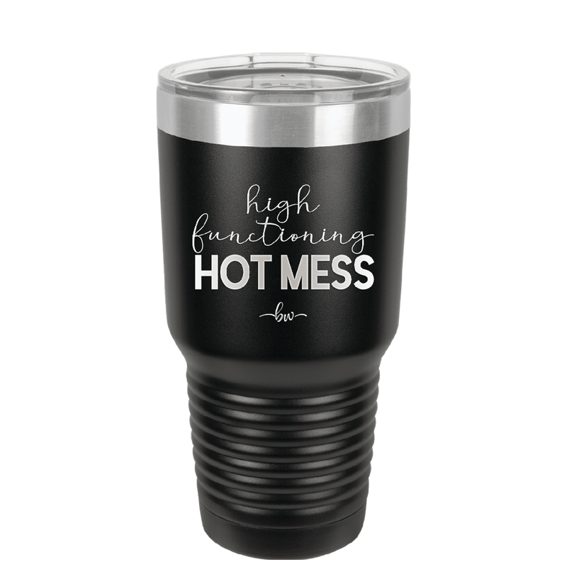 High Functioning Hot Mess 1 - Laser Engraved Stainless Steel Drinkware - 1685 -