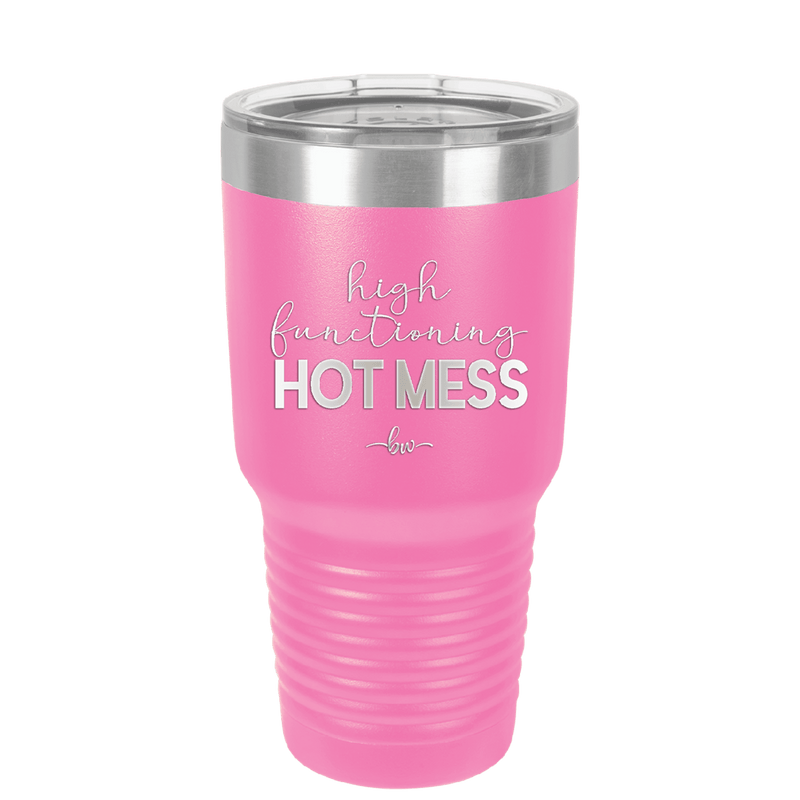 High Functioning Hot Mess 1 - Laser Engraved Stainless Steel Drinkware - 1685 -