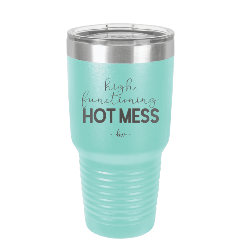 High Functioning Hot Mess 1 - Laser Engraved Stainless Steel Drinkware - 1685 -