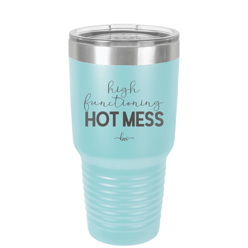 High Functioning Hot Mess 1 - Laser Engraved Stainless Steel Drinkware - 1685 -