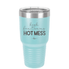 High Functioning Hot Mess 1 - Laser Engraved Stainless Steel Drinkware - 1685 -