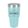 High Functioning Hot Mess 1 - Laser Engraved Stainless Steel Drinkware - 1685 -