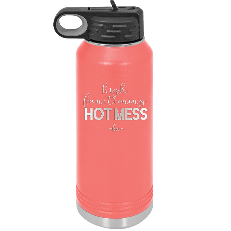 High Functioning Hot Mess 1 - Laser Engraved Stainless Steel Drinkware - 1685 -
