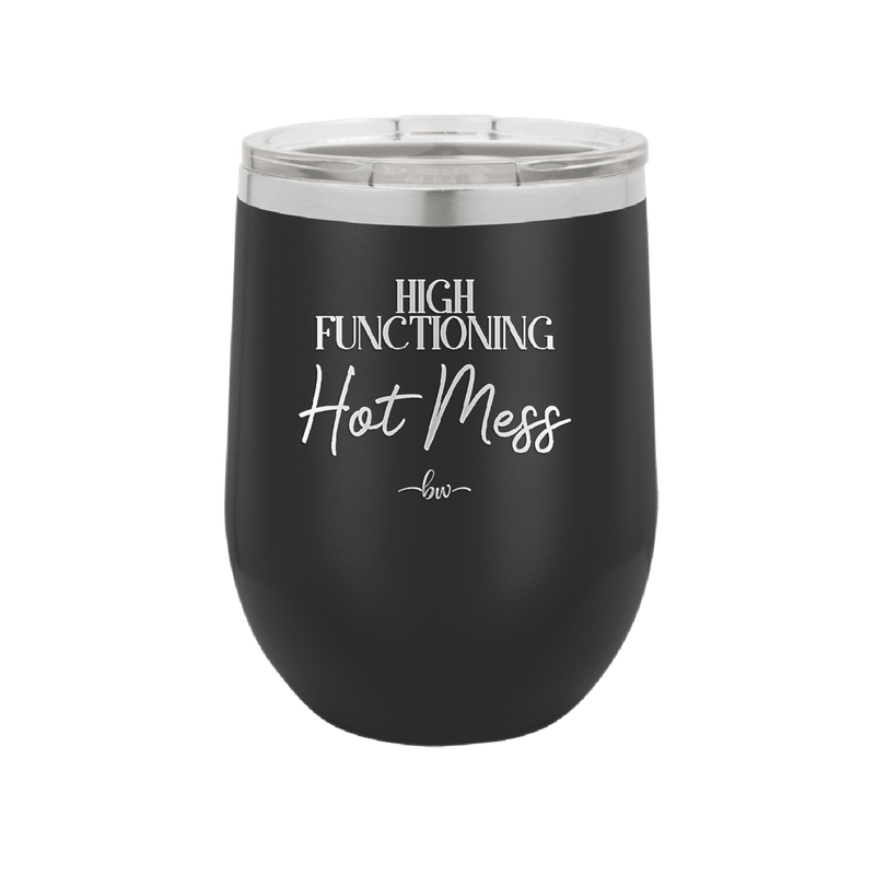 High Functioning Hot Mess 2 - Laser Engraved Stainless Steel Drinkware - 1686 -