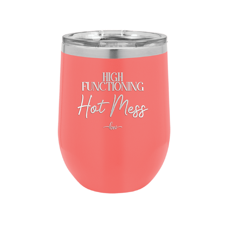 High Functioning Hot Mess 2 - Laser Engraved Stainless Steel Drinkware - 1686 -