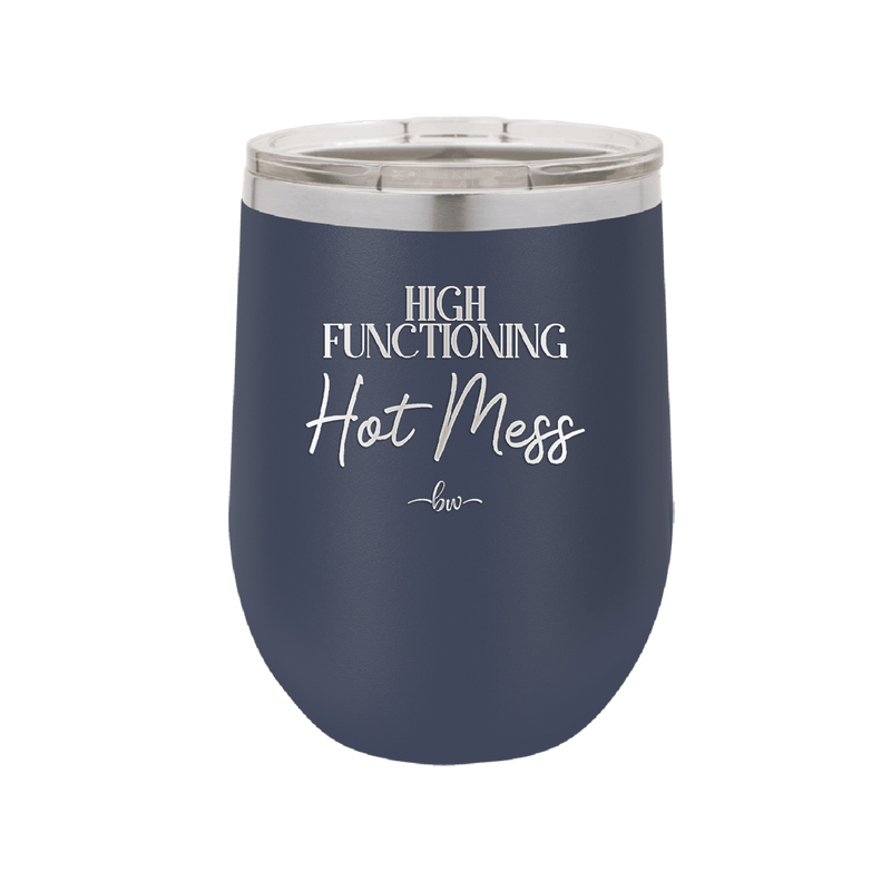 High Functioning Hot Mess 2 - Laser Engraved Stainless Steel Drinkware - 1686 -